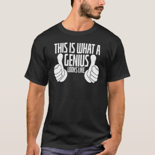 T-shirt C'est ce qu'un génie semble ressembler Je suis un