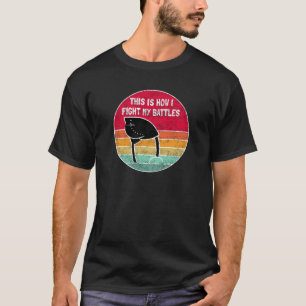 T-shirt C'est comme ça que je combat mes batailles - drôle