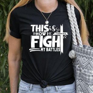 T-shirt C'Est Comme Ça Que Je Combattre Mes Batailles Foi