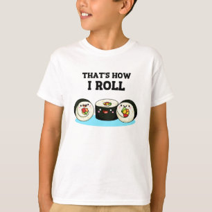 T-shirt C'est comme ça que je roule Funny Sushi Roll Pun