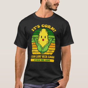 T-shirt C'est Corn tendance Itu2019s Corn It Has The Juice
