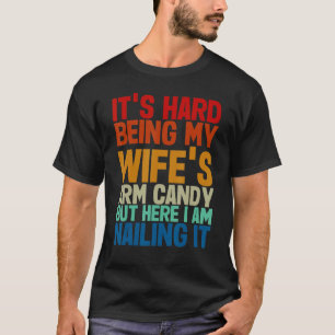 T-shirt C'est difficile d'être ma femme s Bras Candy Ici j