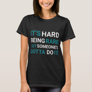 T-shirt C'est difficile d'être rare mais quelqu'un - Malad