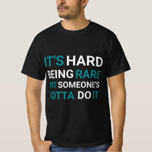 T-shirt C'est difficile d'être rare mais quelqu'un - Malad