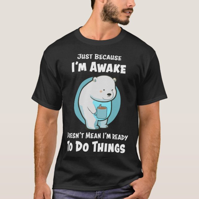 T-shirt C'est drôle juste parce que Iu2019m Awake Ours pol (Devant)