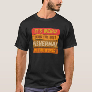 T-shirt C'est Étrange D'être Le Meilleur PÊCHEUR Au Monde 