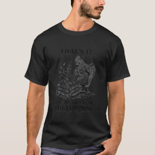 T-shirt C'est Fini Vous AlleZ Au Compost Poulet Jardin
