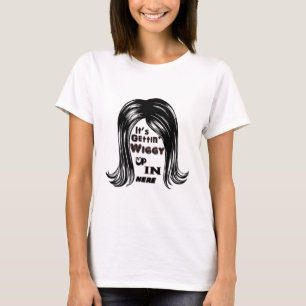 T-shirt C'est Getting Wiggy dedans ici