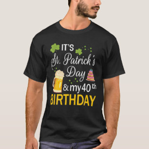 T-shirt C'est la Saint Patrick's Day and My 40Th Birthday 