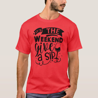 T-shirt C'est le week-end donner un sip01
