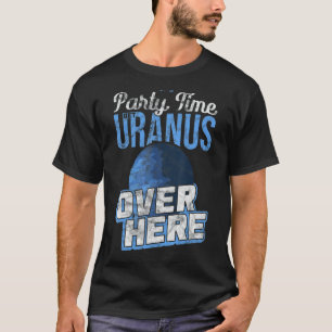 T-shirt C'est l'heure de la fête de faire venir Uranus ici
