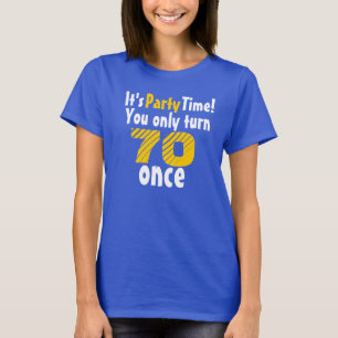 T-shirt C'est l'heure de la fête, vous n'avez 70 ans qu'un