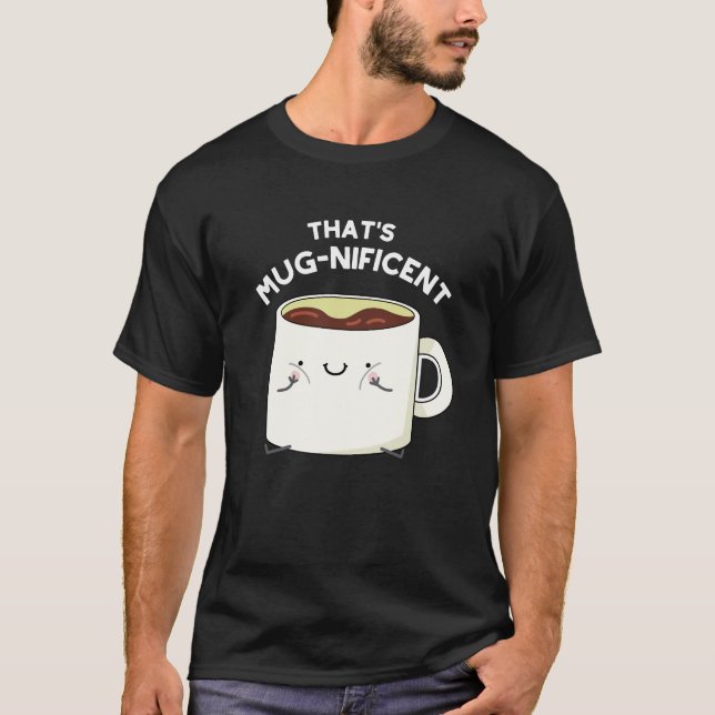 T-shirt C'est magnifique Funny Coffee Mug Pun Dark BG (Devant)