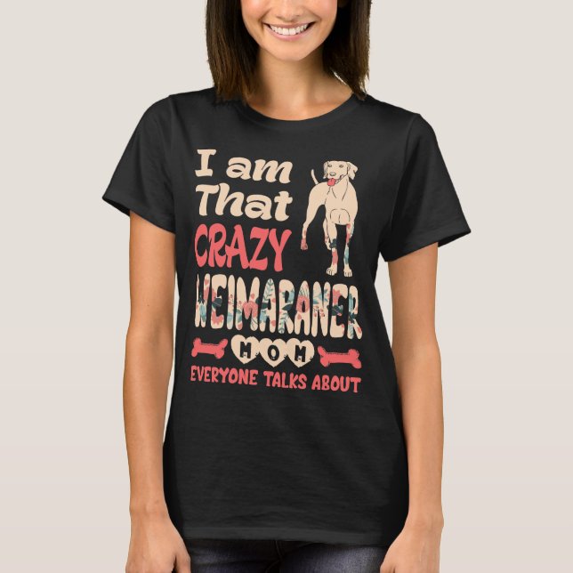 T-shirt C'Est Moi, Cette Fou Maman Weimaraner Qui Parle To (Devant)