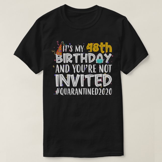 T-shirt C'est mon 48e anniversaire Vous n'êtes pas Invité  (Design devant)