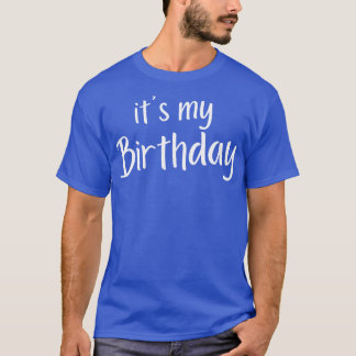 T-shirt C'est mon anniversaire Joyeux anniversaire pour mo