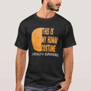T-shirt C'est mon costume humain Je suis vraiment un super