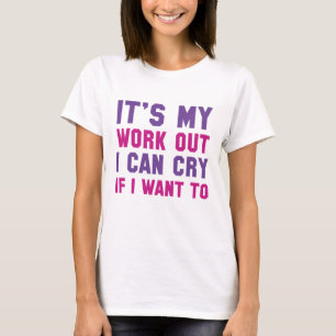 T-shirt C'est mon entraînement, je peux pleurer si je veux