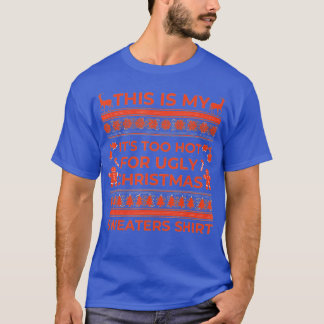 T-shirt C'est mon trop chaud pour un pull de Noël moche