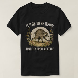 T-shirt C'est OK d'être bizarre Jimothy de Seattle Raton l