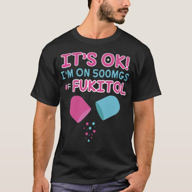 T-shirt c'est ok je suis sur 500mgs fukitol médecin thérap (Devant)