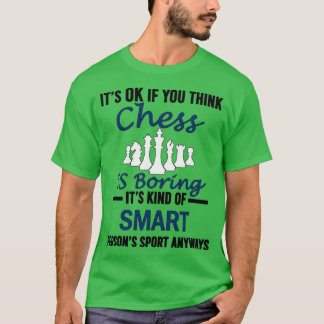 T-shirt C'est OK si vous pensez que les échecs sont ennuye