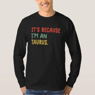 T-shirt C'est parce que je suis un signe du zodiaque Taure