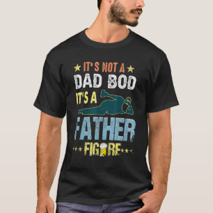 T-shirt C'est Pas Un Corps De Papa C'est Une Figure Patern