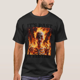 T-shirt C'est passé mon coucher Drôle Skeleton mème Flames