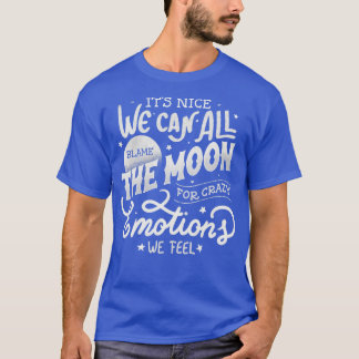 T-shirt C'Est Sympa, On Peut Tous Blâmer La Lune Pour Emot