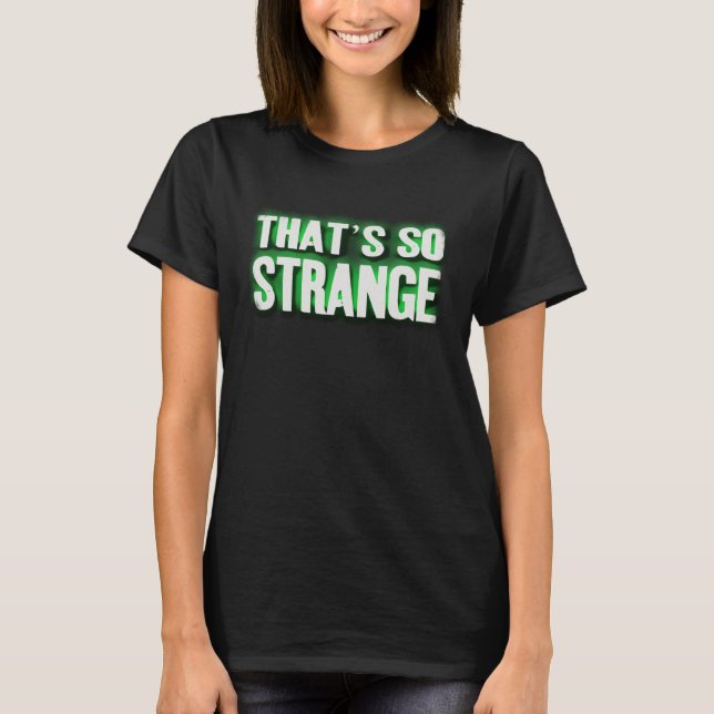 T-shirt C'est tellement étrange (mots) (Devant)