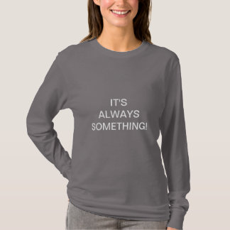 T-SHIRT C'EST TOUJOURS QUELQUE CHOSE !