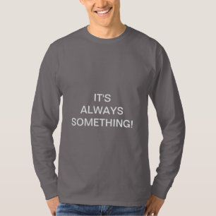 T-SHIRT C'EST TOUJOURS QUELQUE CHOSE !