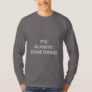 T-SHIRT C'EST TOUJOURS QUELQUE CHOSE !