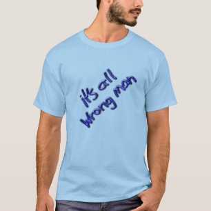 T-shirt C'est tout le mauvais homme !
