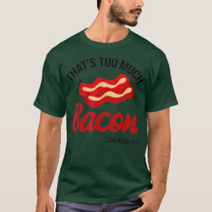 T-shirt C'Est Trop Bacon A Dit Que Personne N'A Jamais Don