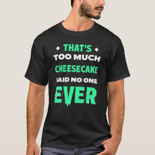 T-shirt C'est trop de gâteau au fromage Drôle dessert Humo