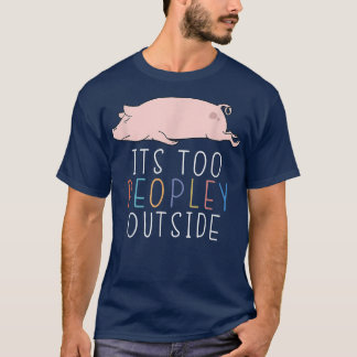 T-shirt C'est trop de gens en dehors de mignon porc animal