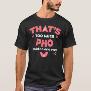 T-shirt C'est trop de Humour de soupe aux nouilles de Pho
