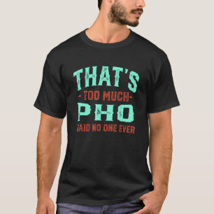 T-shirt C'est trop de Pho Drôle d'humour de soupe de nouil