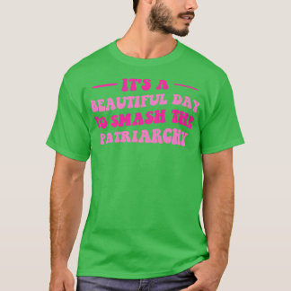 T-shirt C'Est Un Beau Jour Pour Briser Le Patriarcat VI