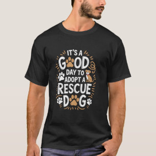 T-shirt C'Est Un Bon Jour Pour Adopter Un Chien De Refuge,