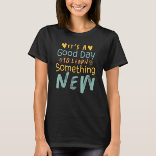T-shirt C'est un bon jour pour apprendre quelque chose de