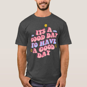 T-shirt C'est un bon jour pour avoir une bonne journée mot