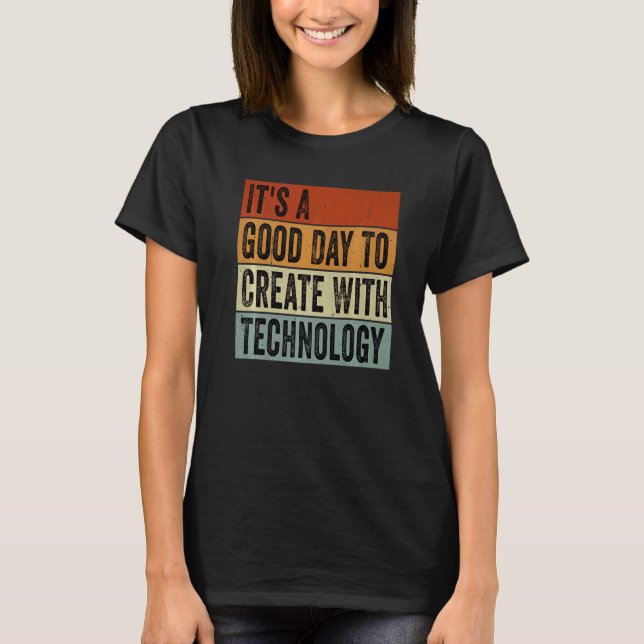 T-shirt C'est un bon jour pour créer avec la technologie S (Devant)