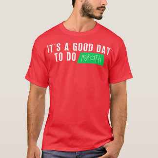 T-shirt C'Est Un Bon Jour Pour Faire Math 1