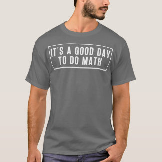 T-shirt C'Est Un Bon Jour Pour Faire Math 4