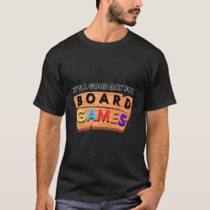 T-shirt C'Est Un Bon Jour Pour Les Jeux De Société Drôle B