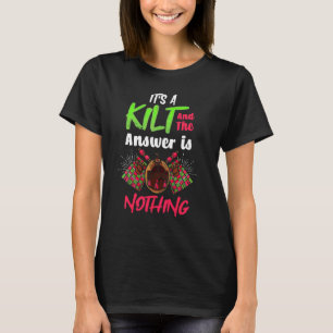 T-shirt C'est un kilt et la réponse est rien Écossais