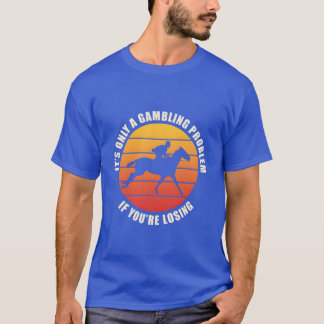 T-shirt C'Est Un Seul Problème De Jeu Si Je Perds Cheval g